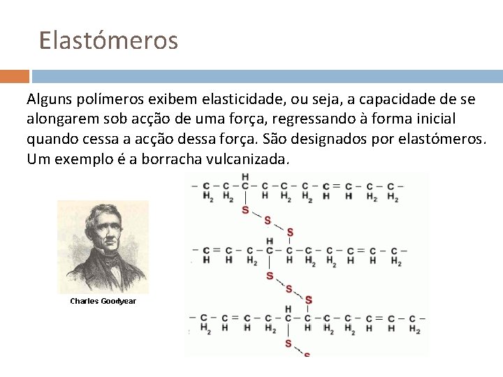 Elastómeros Alguns polímeros exibem elasticidade, ou seja, a capacidade de se alongarem sob acção