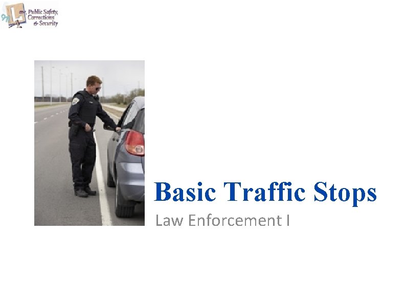 Basic Traffic Stops Law Enforcement I 