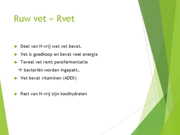 Ruw vet = Rvet Deel van N-vrij wat vet bevat. Vet is goedkoop en