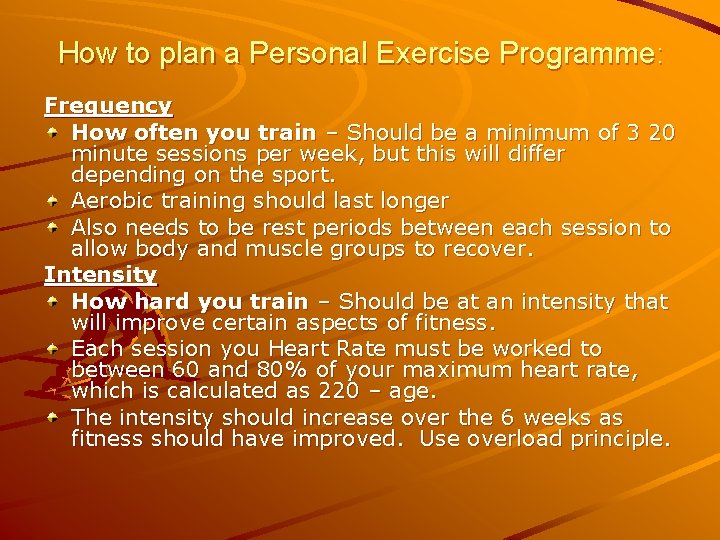 How to plan a Personal Exercise Programme: Frequency How often you train – Should