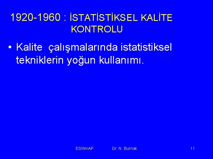 1920 -1960 : İSTATİSTİKSEL KALİTE KONTROLU • Kalite çalışmalarında istatistiksel tekniklerin yoğun kullanımı. ESİNKAP