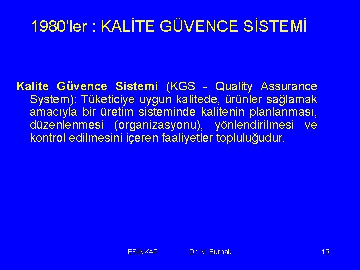 1980’ler : KALİTE GÜVENCE SİSTEMİ Kalite Güvence Sistemi (KGS - Quality Assurance System): Tüketiciye