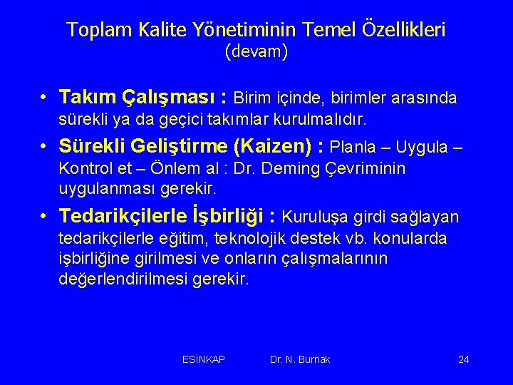 Toplam Kalite Yönetiminin Temel Özellikleri (devam) • Takım Çalışması : Birim içinde, birimler arasında