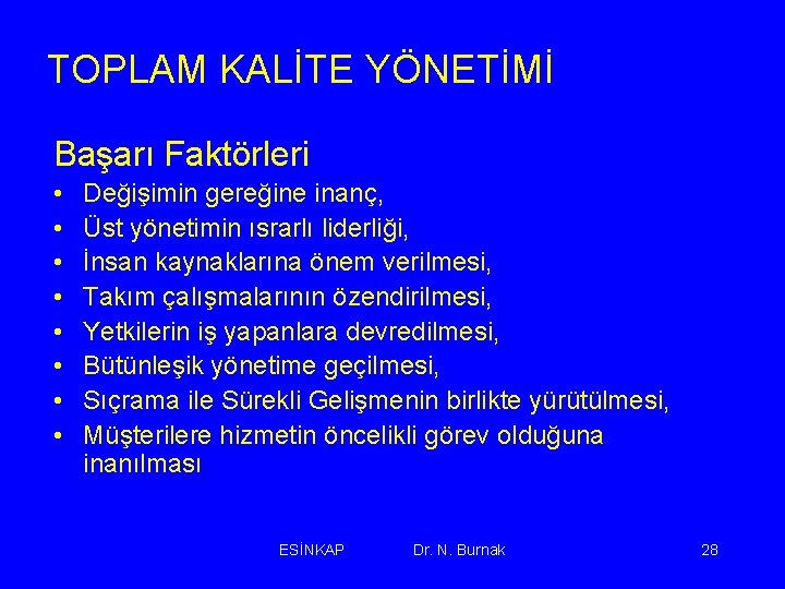 TOPLAM KALİTE YÖNETİMİ Başarı Faktörleri • • Değişimin gereğine inanç, Üst yönetimin ısrarlı liderliği,