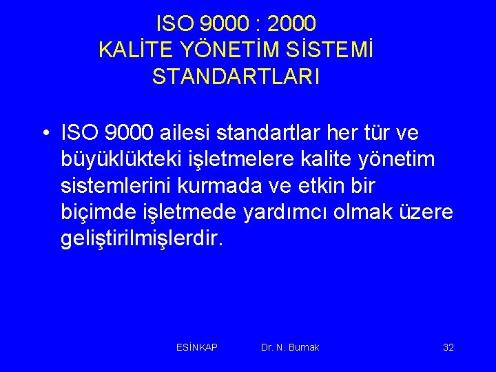 ISO 9000 : 2000 KALİTE YÖNETİM SİSTEMİ STANDARTLARI • ISO 9000 ailesi standartlar her