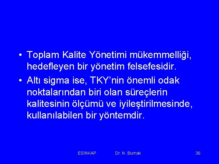  • Toplam Kalite Yönetimi mükemmelliği, hedefleyen bir yönetim felsefesidir. • Altı sigma ise,