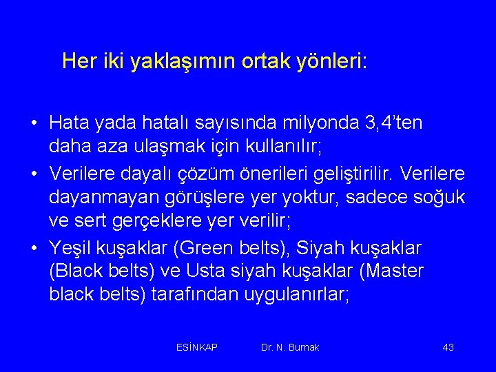 Her iki yaklaşımın ortak yönleri: • Hata yada hatalı sayısında milyonda 3, 4’ten daha