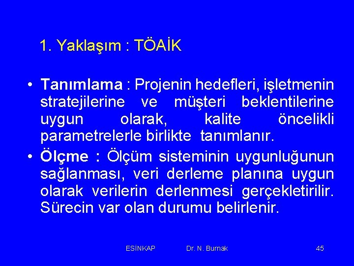 1. Yaklaşım : TÖAİK • Tanımlama : Projenin hedefleri, işletmenin stratejilerine ve müşteri beklentilerine