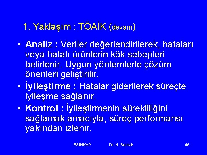 1. Yaklaşım : TÖAİK (devam) • Analiz : Veriler değerlendirilerek, hataları veya hatalı ürünlerin