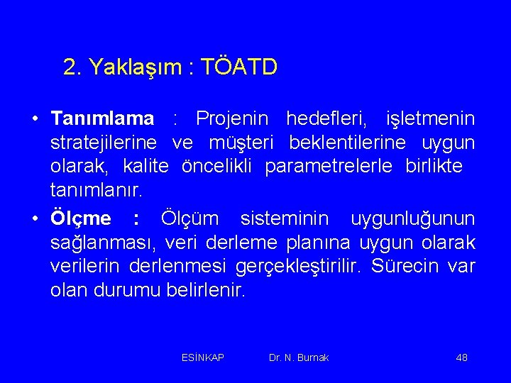 2. Yaklaşım : TÖATD • Tanımlama : Projenin hedefleri, işletmenin stratejilerine ve müşteri beklentilerine