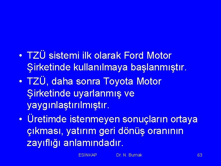  • TZÜ sistemi ilk olarak Ford Motor Şirketinde kullanılmaya başlanmıştır. • TZÜ, daha