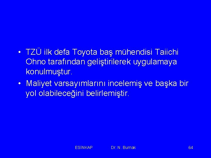  • TZÜ ilk defa Toyota baş mühendisi Taiichi Ohno tarafından geliştirilerek uygulamaya konulmuştur.