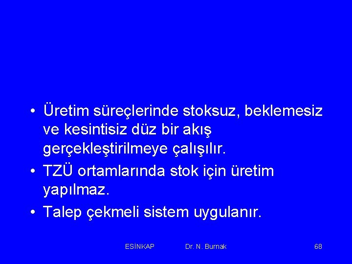  • Üretim süreçlerinde stoksuz, beklemesiz ve kesintisiz düz bir akış gerçekleştirilmeye çalışılır. •