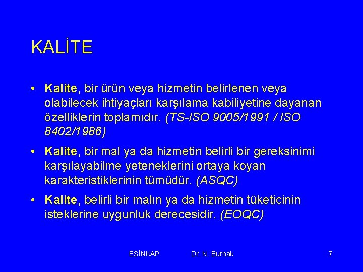 KALİTE • Kalite, bir ürün veya hizmetin belirlenen veya olabilecek ihtiyaçları karşılama kabiliyetine dayanan