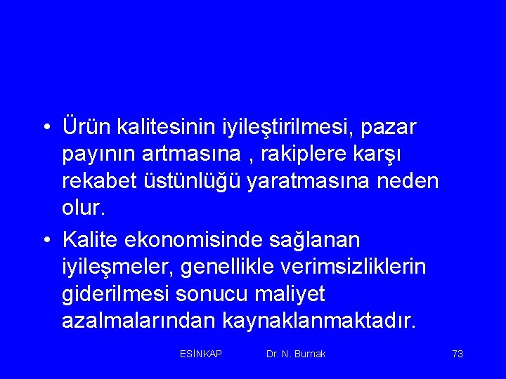  • Ürün kalitesinin iyileştirilmesi, pazar payının artmasına , rakiplere karşı rekabet üstünlüğü yaratmasına