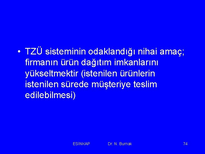  • TZÜ sisteminin odaklandığı nihai amaç; firmanın ürün dağıtım imkanlarını yükseltmektir (istenilen ürünlerin