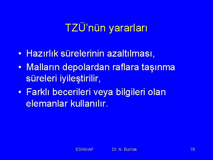 TZÜ’nün yararları • Hazırlık sürelerinin azaltılması, • Malların depolardan raflara taşınma süreleri iyileştirilir, •