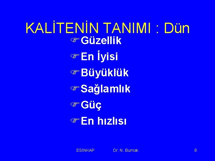KALİTENİN TANIMI : Dün FGüzellik FEn İyisi FBüyüklük FSağlamlık FGüç FEn hızlısı ESİNKAP Dr.