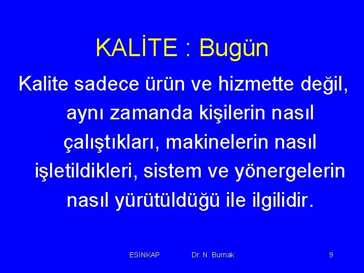 KALİTE : Bugün Kalite sadece ürün ve hizmette değil, aynı zamanda kişilerin nasıl çalıştıkları,