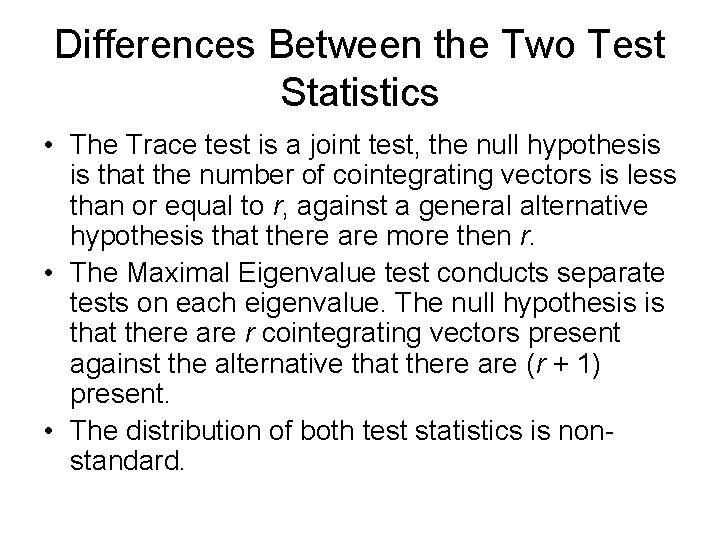 Differences Between the Two Test Statistics • The Trace test is a joint test,