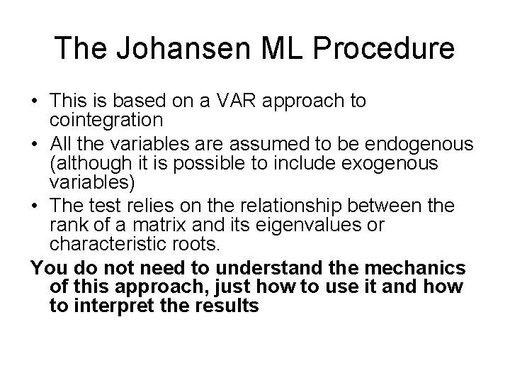 The Johansen ML Procedure • This is based on a VAR approach to cointegration