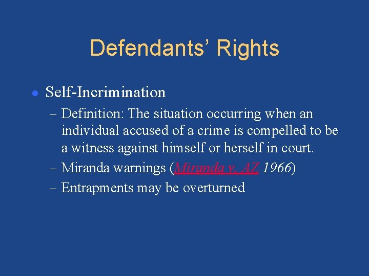 Defendants’ Rights ● Self-Incrimination – Definition: The situation occurring when an individual accused of