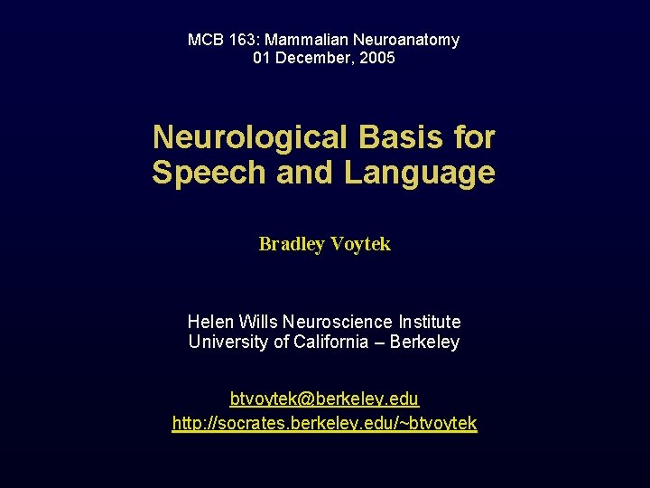 MCB 163: Mammalian Neuroanatomy 01 December, 2005 Neurological Basis for Speech and Language Bradley