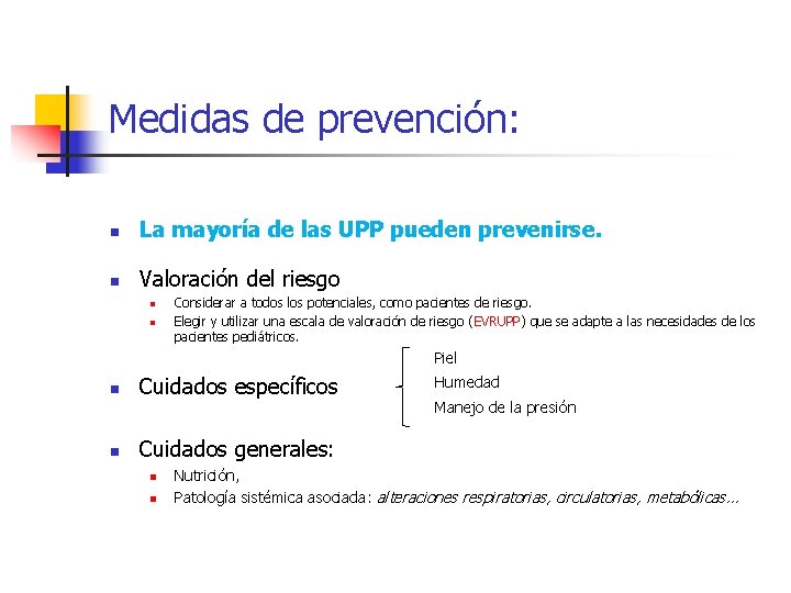 Medidas de prevención: n La mayoría de las UPP pueden prevenirse. n Valoración del