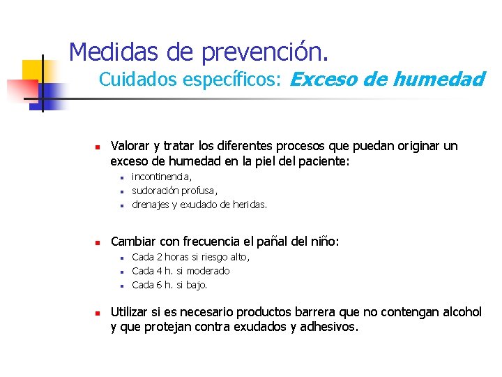 Medidas de prevención. Cuidados específicos: Exceso de humedad n Valorar y tratar los diferentes