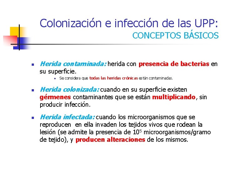 Colonización e infección de las UPP: CONCEPTOS BÁSICOS n Herida contaminada: herida con presencia