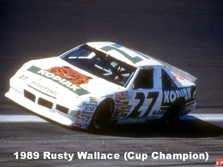 1989 Rusty Wallace (Cup Champion) 