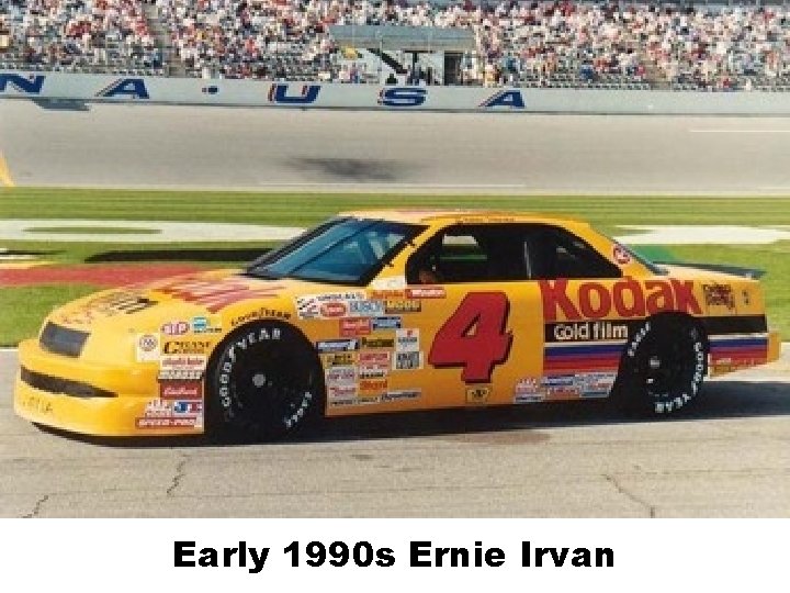 Early 1990 s Ernie Irvan 