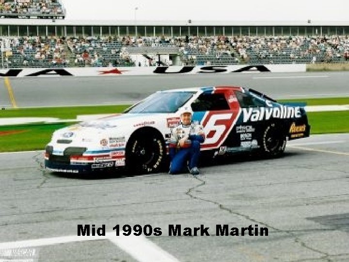 Mid 1990 s Mark Martin 