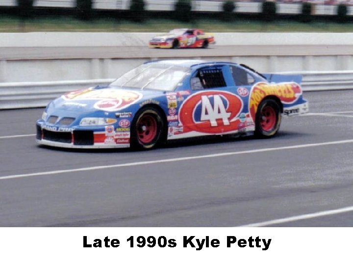 Late 1990 s Kyle Petty 