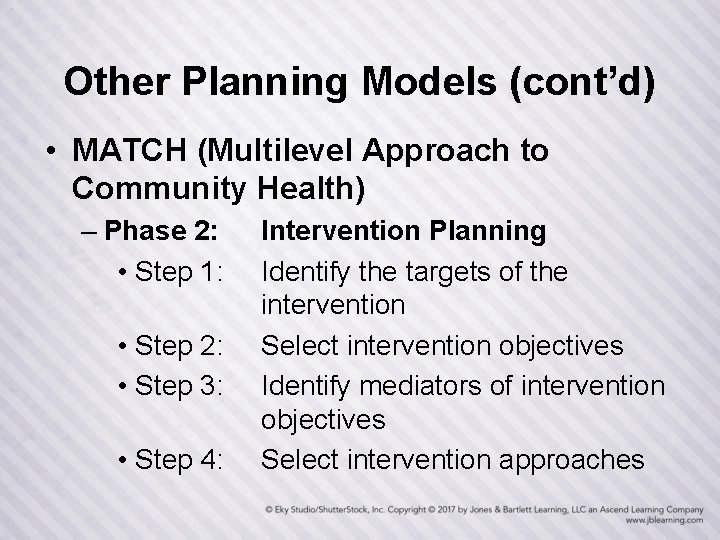 Other Planning Models (cont’d) • MATCH (Multilevel Approach to Community Health) – Phase 2: