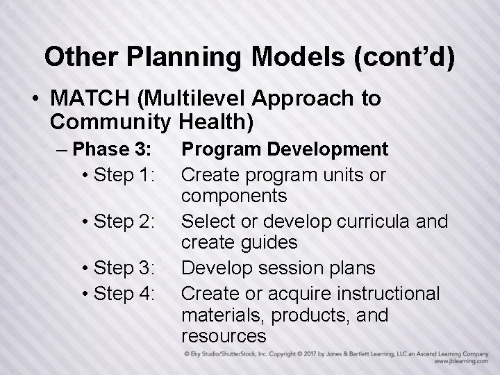 Other Planning Models (cont’d) • MATCH (Multilevel Approach to Community Health) – Phase 3: