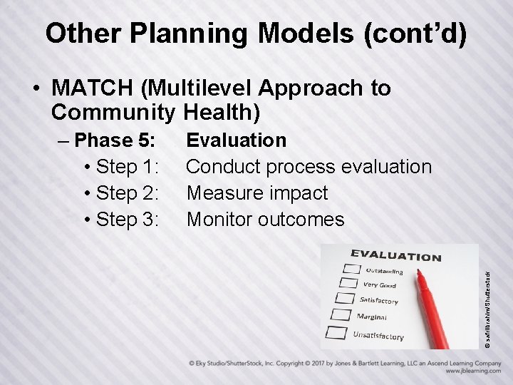 Other Planning Models (cont’d) • MATCH (Multilevel Approach to Community Health) Evaluation Conduct process