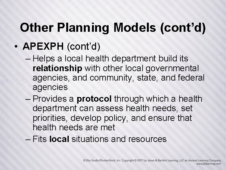 Other Planning Models (cont’d) • APEXPH (cont’d) – Helps a local health department build