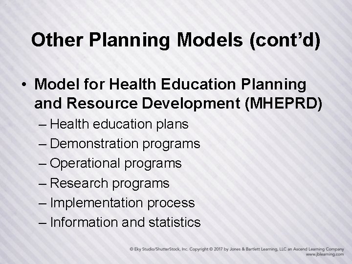 Other Planning Models (cont’d) • Model for Health Education Planning and Resource Development (MHEPRD)