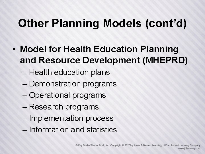 Other Planning Models (cont’d) • Model for Health Education Planning and Resource Development (MHEPRD)