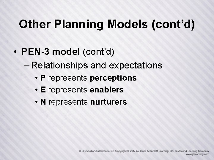 Other Planning Models (cont’d) • PEN-3 model (cont’d) – Relationships and expectations • P