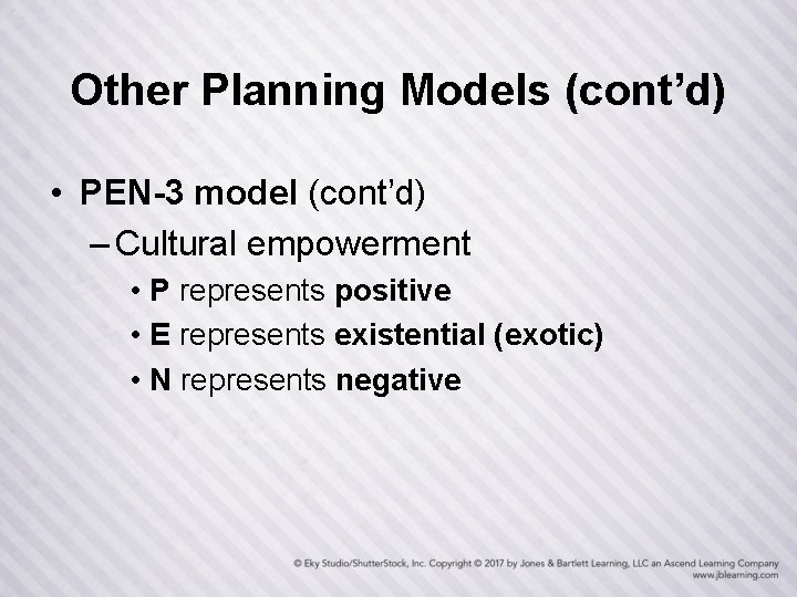 Other Planning Models (cont’d) • PEN-3 model (cont’d) – Cultural empowerment • P represents