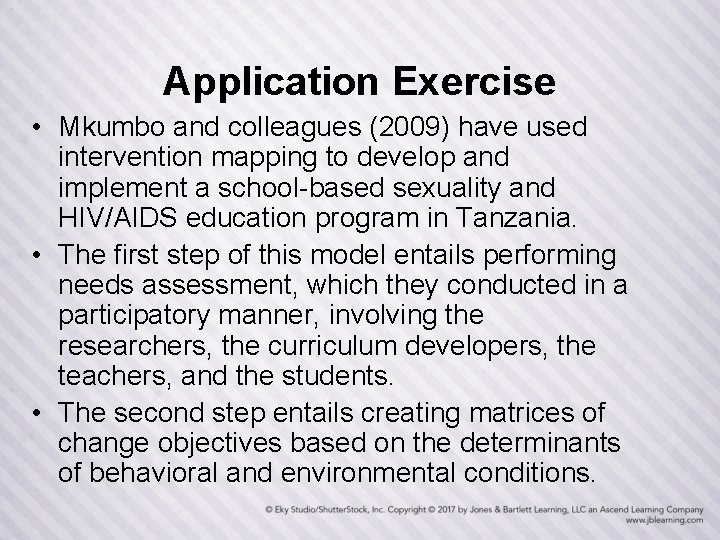 Application Exercise • Mkumbo and colleagues (2009) have used intervention mapping to develop and