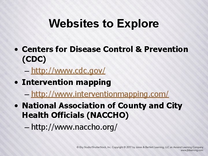 Websites to Explore • Centers for Disease Control & Prevention (CDC) – http: //www.