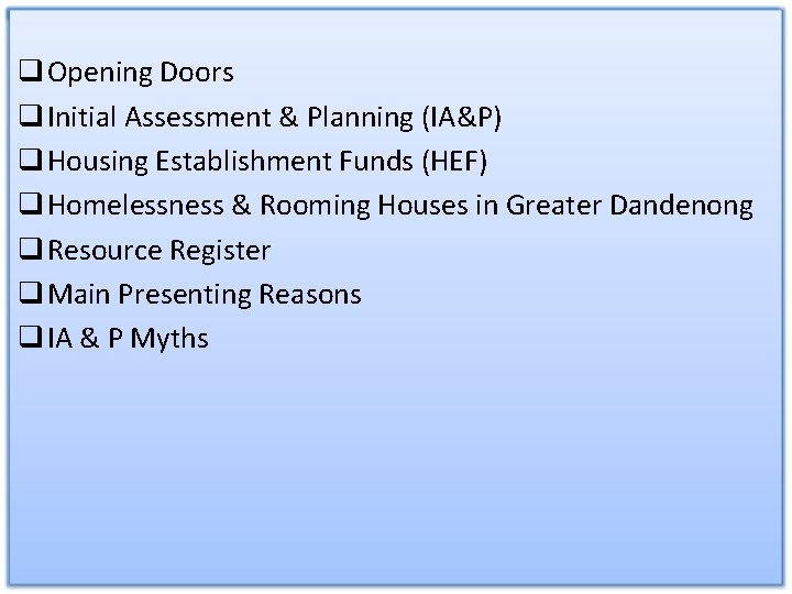 q Opening Doors q Initial Assessment & Planning (IA&P) q Housing Establishment Funds (HEF)