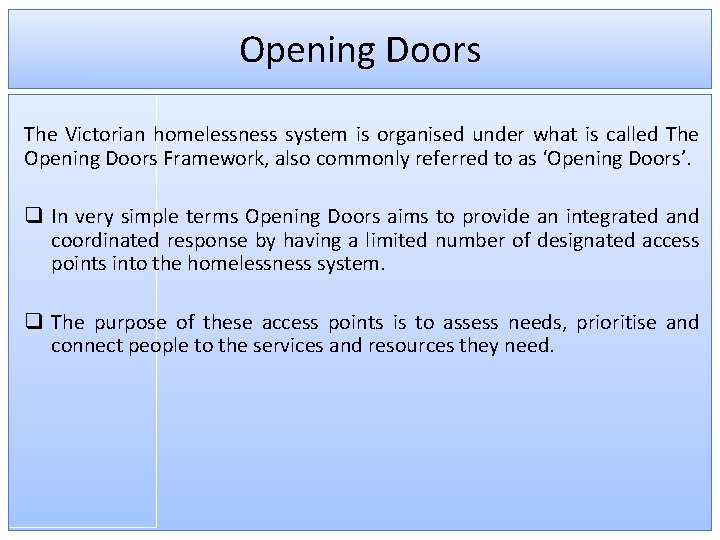 Opening Doors The Victorian homelessness system is organised under what is called The Opening