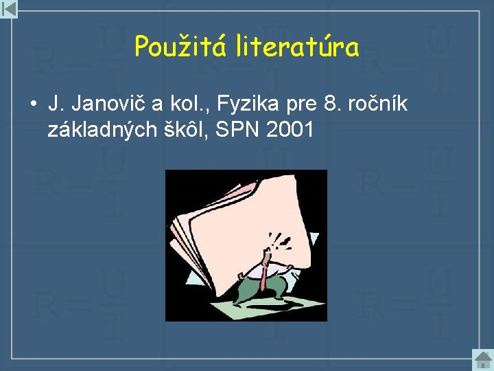 Použitá literatúra • J. Janovič a kol. , Fyzika pre 8. ročník základných škôl,