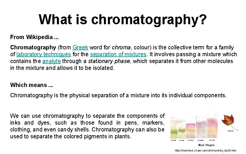 What is chromatography? From Wikipedia. . . Chromatography (from Greek word for chroma, colour)