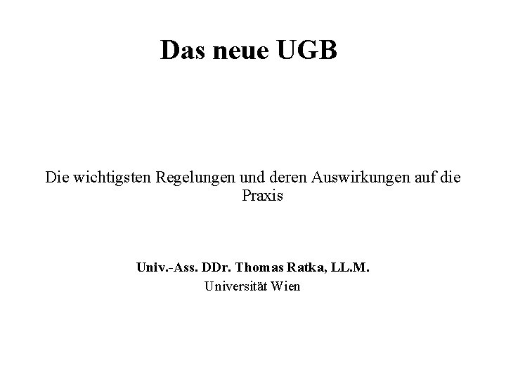 Das neue UGB Die wichtigsten Regelungen und deren Auswirkungen auf die Praxis Univ. -Ass.