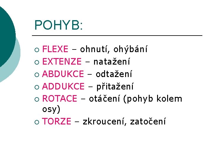 POHYB: FLEXE – ohnutí, ohýbání ¡ EXTENZE – natažení ¡ ABDUKCE – odtažení ¡